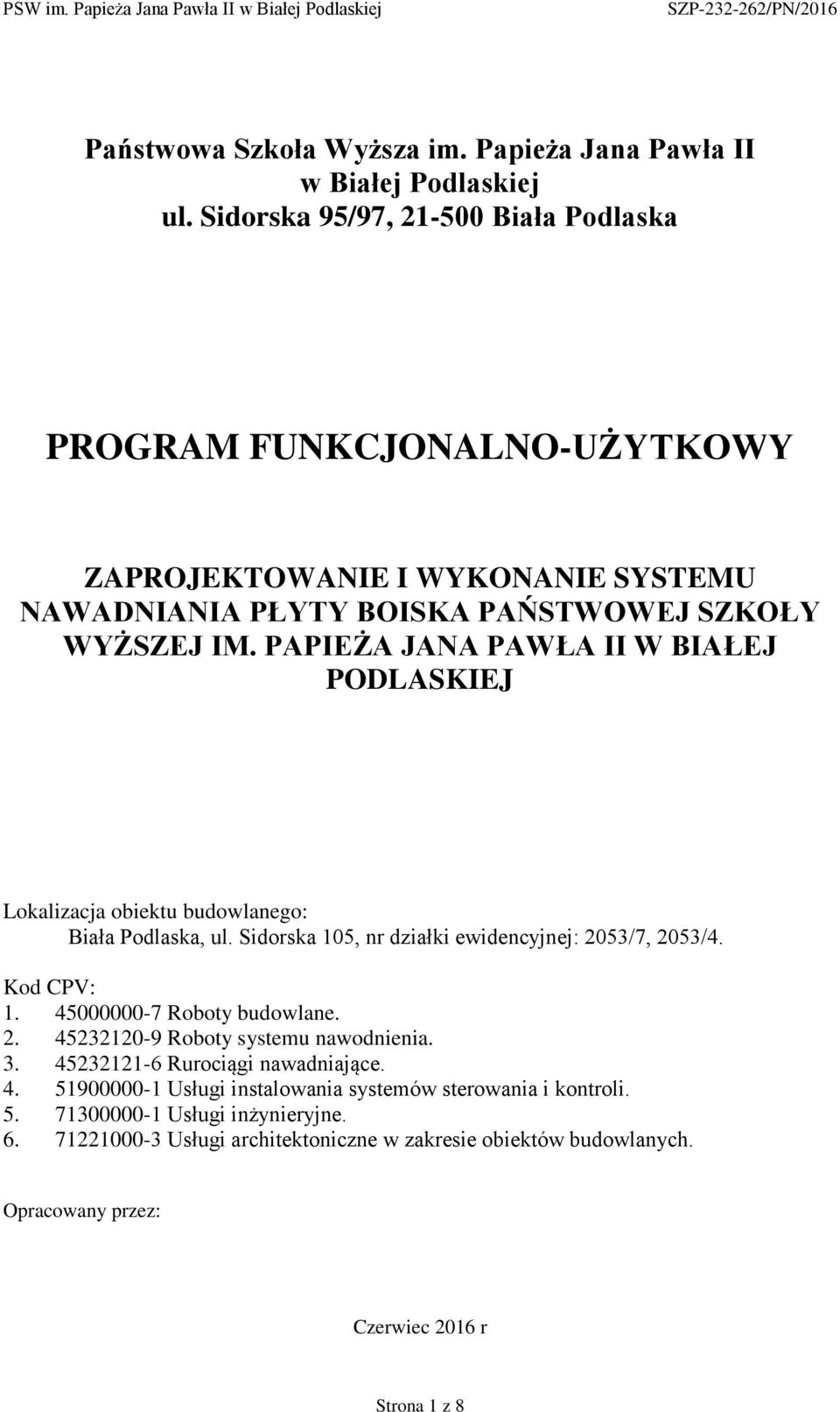 PAPIEŻA JANA PAWŁA II W BIAŁEJ PODLASKIEJ Lokalizacja obiektu budowlanego: Biała Podlaska, ul. Sidorska 105, nr działki ewidencyjnej: 2053/7, 2053/4. Kod CPV: 1.