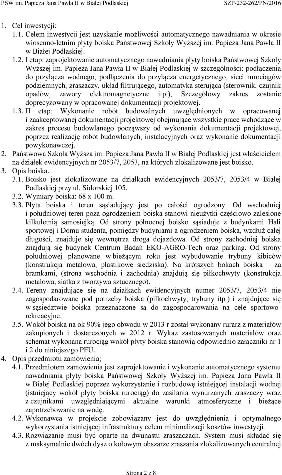 Papieża Jana Pawła II w Białej Podlaskiej w szczególności: podłączenia do przyłącza wodnego, podłączenia do przyłącza energetycznego, sieci rurociągów podziemnych, zraszaczy, układ filtrującego,