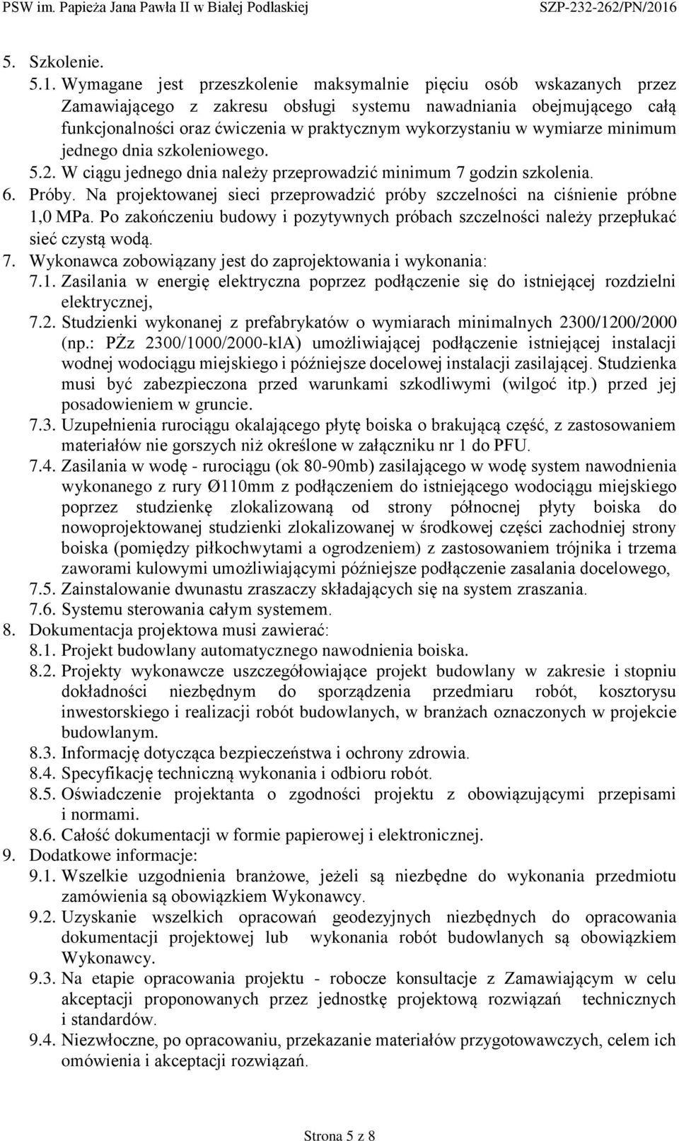 wymiarze minimum jednego dnia szkoleniowego. 5.2. W ciągu jednego dnia należy przeprowadzić minimum 7 godzin szkolenia. 6. Próby.