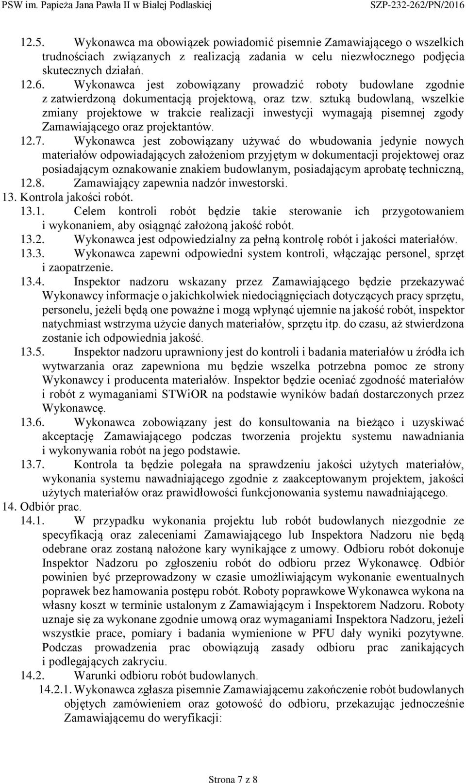 sztuką budowlaną, wszelkie zmiany projektowe w trakcie realizacji inwestycji wymagają pisemnej zgody Zamawiającego oraz projektantów. 12.7.