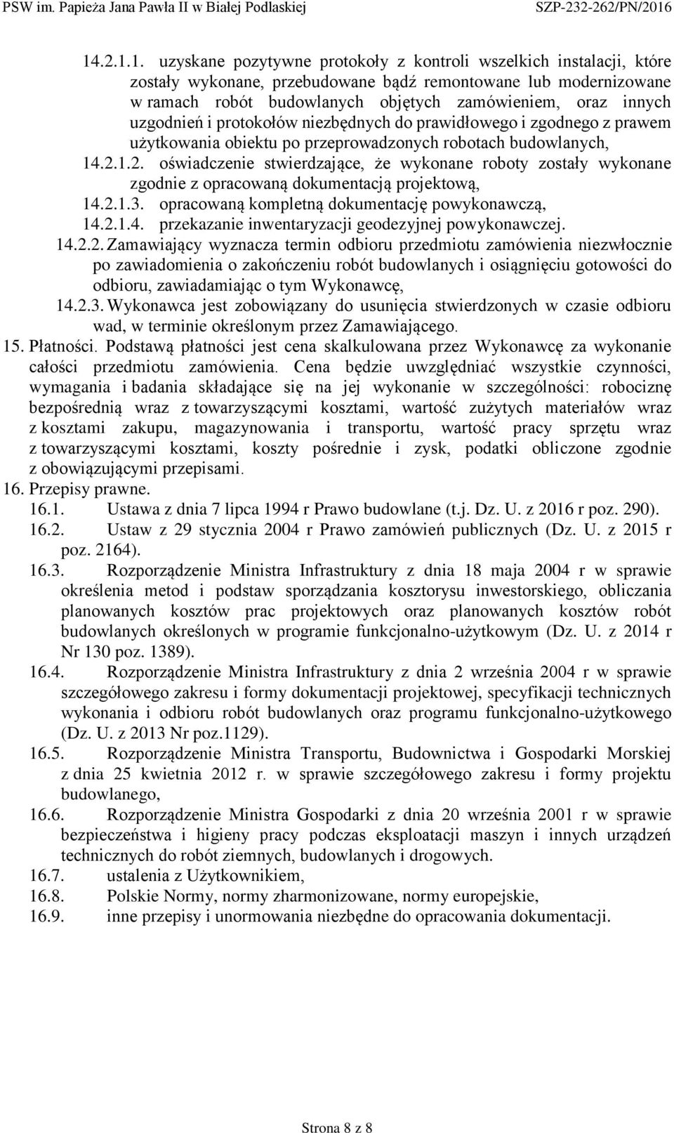 1.2. oświadczenie stwierdzające, że wykonane roboty zostały wykonane zgodnie z opracowaną dokumentacją projektową, 14.2.1.3. opracowaną kompletną dokumentację powykonawczą, 14.2.1.4. przekazanie inwentaryzacji geodezyjnej powykonawczej.