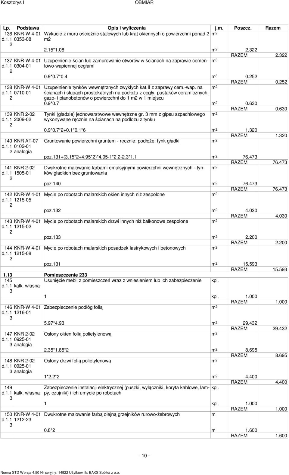 5 Uzupełnienie tynków wewnętrznych zwykłych kat.ii z zaprawy ce.-wap. na ścianach i słupach prostokątnych na podłożu z cegły, pustaków ceraicznych, gazo- i pianobetonów o powierzchni do w iejscu.9*.7.