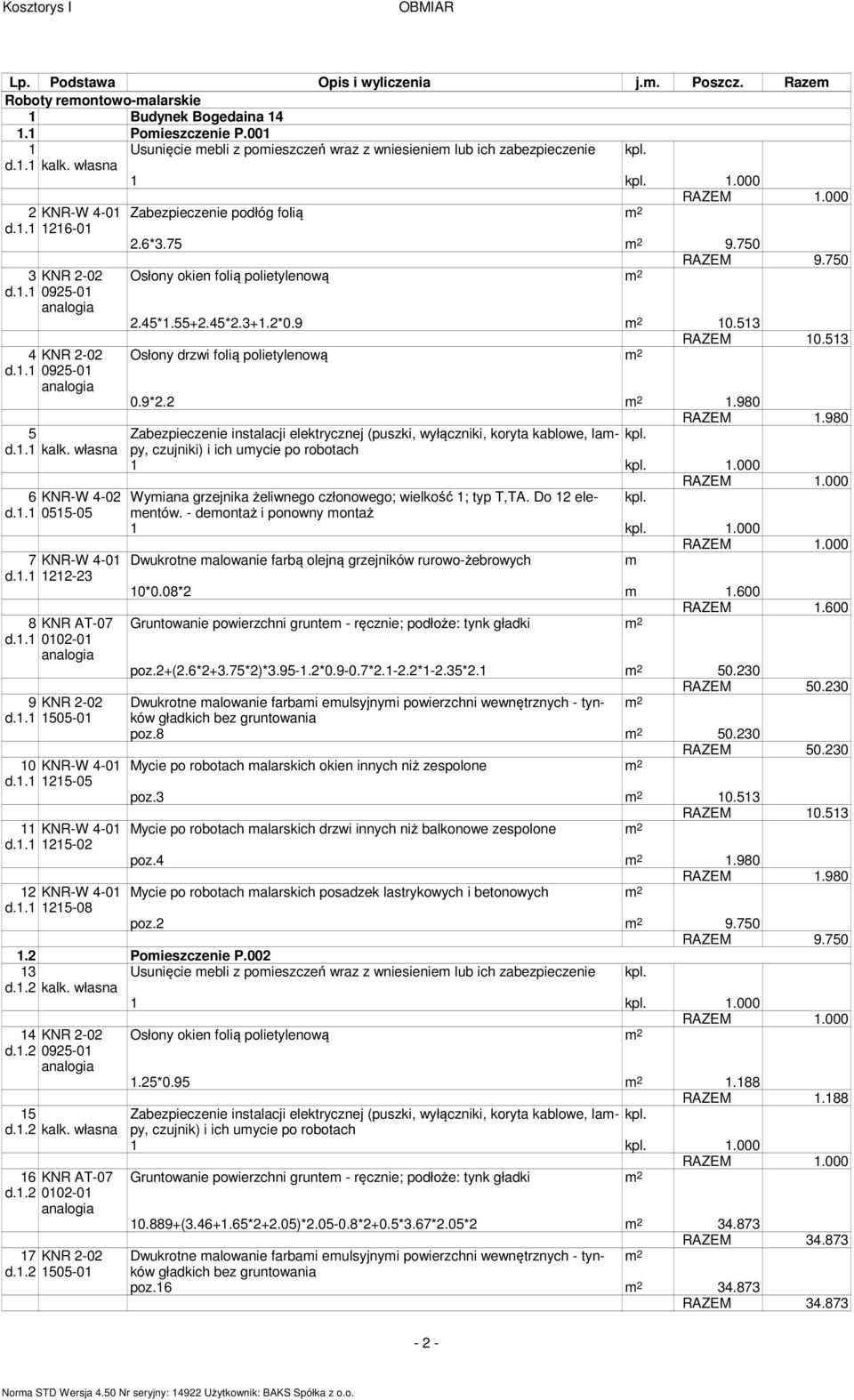 98 Wyiana grzejnika żeliwnego członowego; wielkość ; typ T,TA. Do eleentów. - deontaż i ponowny ontaż Dwukrotne alowanie farbą olejną grzejników rurowo-żebrowych *.8*.6 RAZEM.