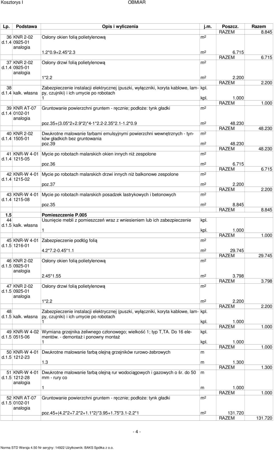 4 KNR - d..4 55- poz.9 48. RAZEM 48. 4 KNR-W 4- Mycie po robotach alarskich okien innych niż zespolone d..4 5-5 poz.6 6.75 RAZEM 6.