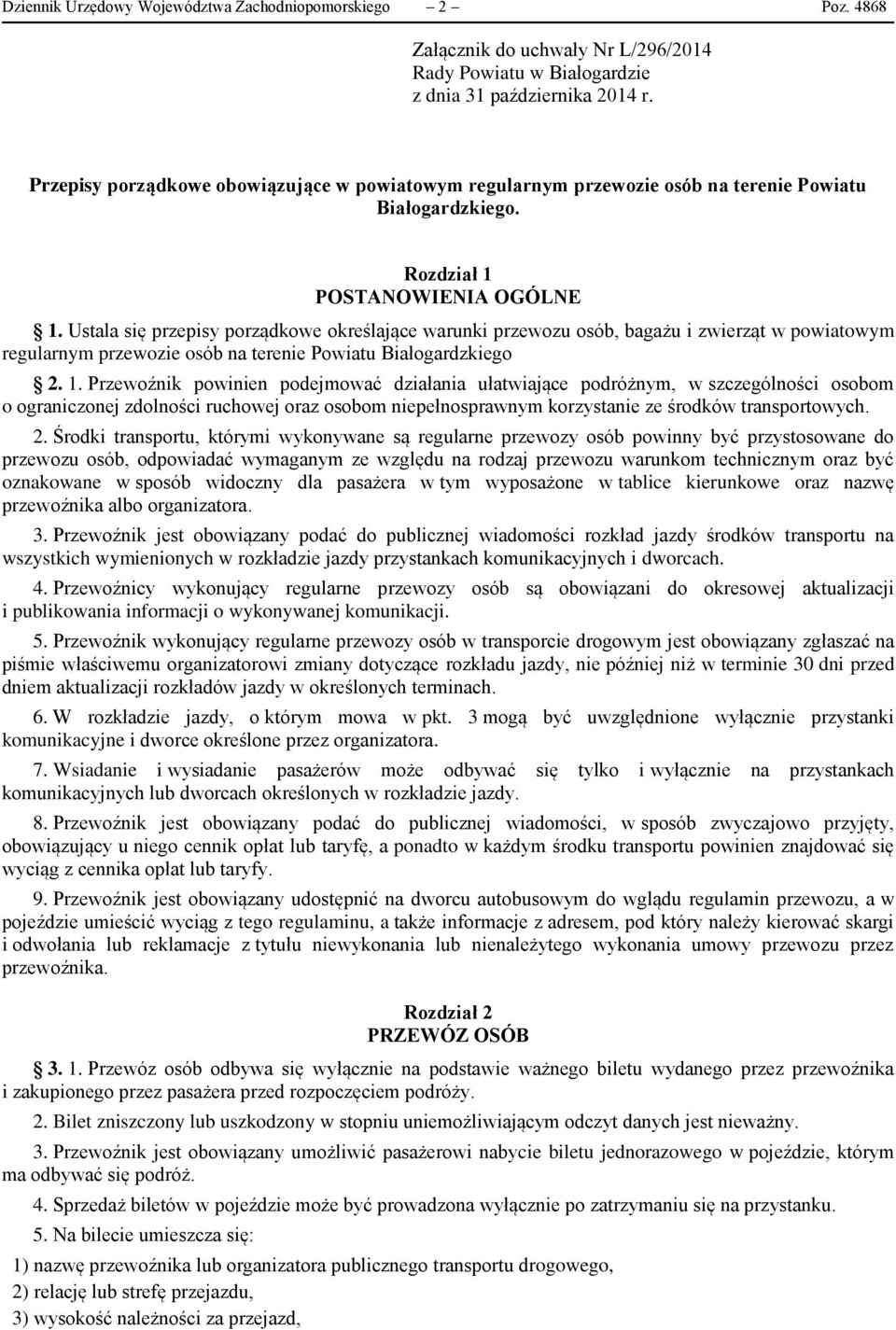 Ustala się przepisy porządkowe określające warunki przewozu osób, bagażu i zwierząt w powiatowym regularnym przewozie osób na terenie Powiatu Białogardzkiego 2. 1.