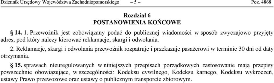 Reklamacje, skargi i odwołania przewoźnik rozpatruje i przekazuje pasażerowi w terminie 30 dni od daty otrzymania. 15.