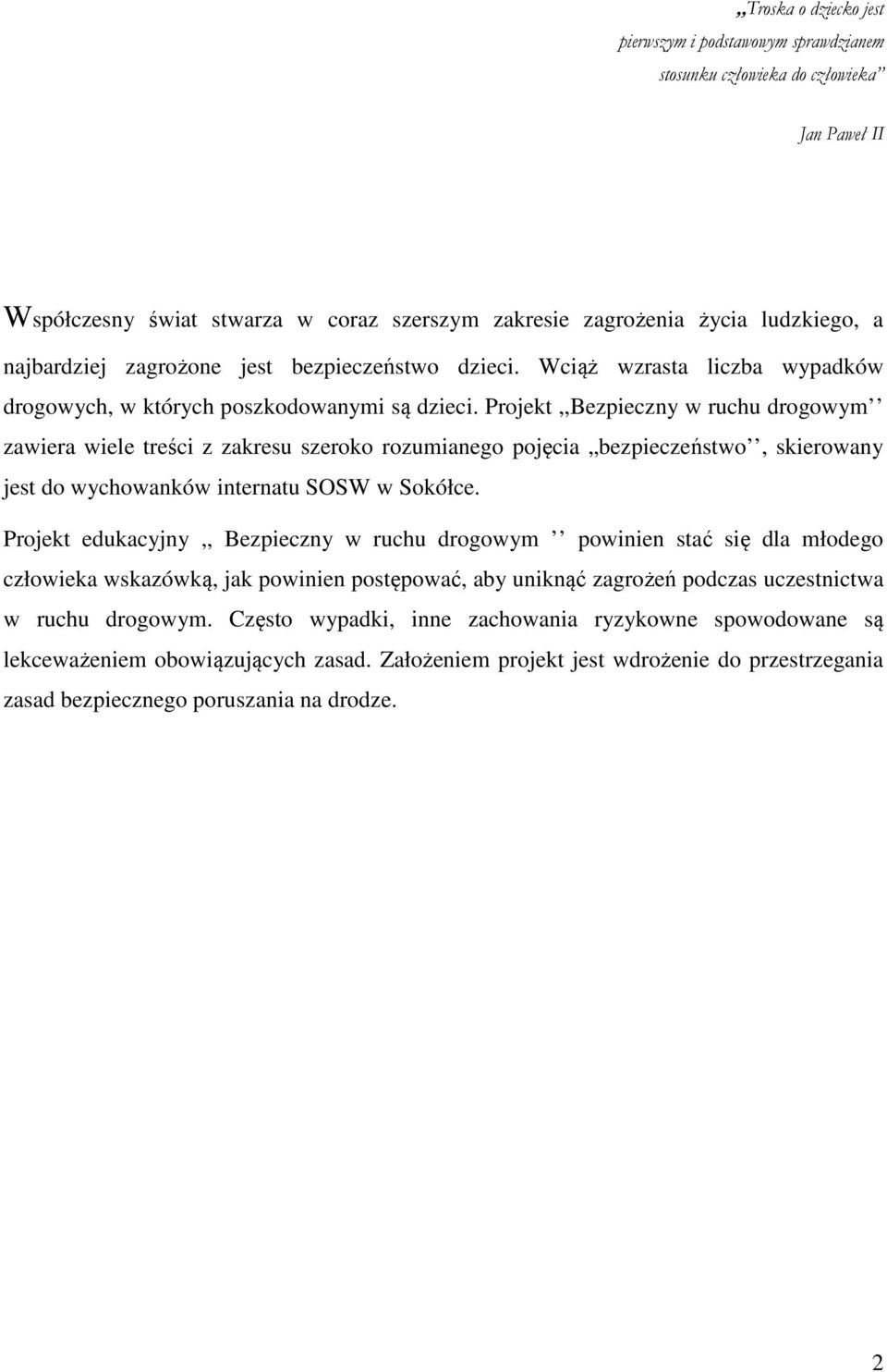 Projekt,,Bezpieczny w drogowym zawiera wiele treści z zakresu szeroko rozumianego pojęcia bezpieczeństwo, skierowany jest do wychowanków internatu SOSW w Sokółce.