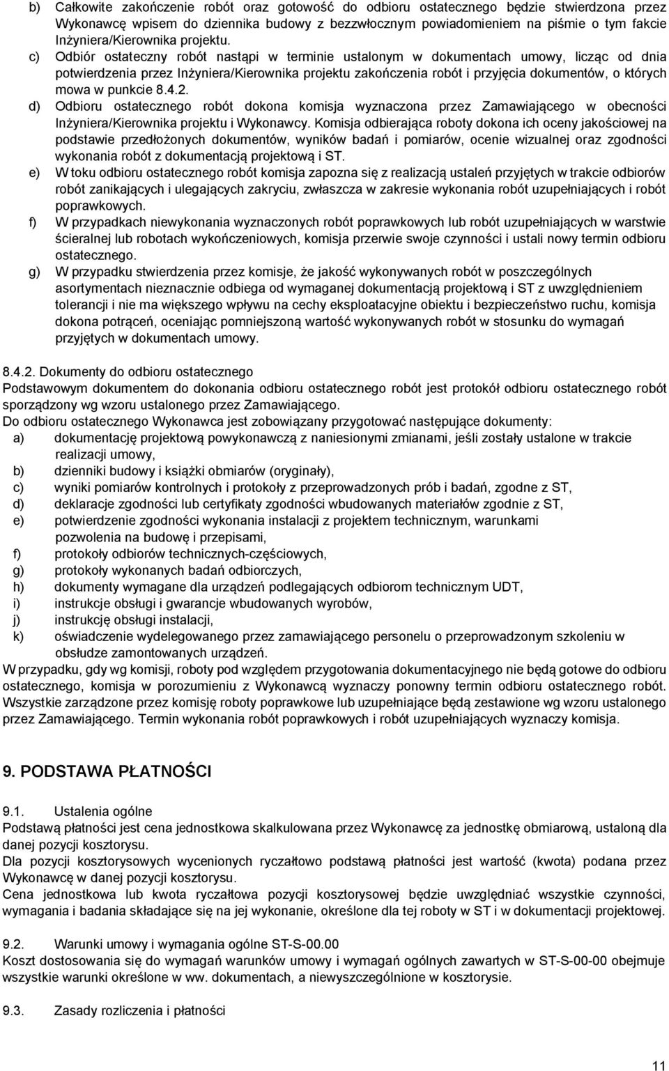 c) Odbiór ostateczny robót nastąpi w terminie ustalonym w dokumentach umowy, licząc od dnia potwierdzenia przez Inżyniera/Kierownika projektu zakończenia robót i przyjęcia dokumentów, o których mowa