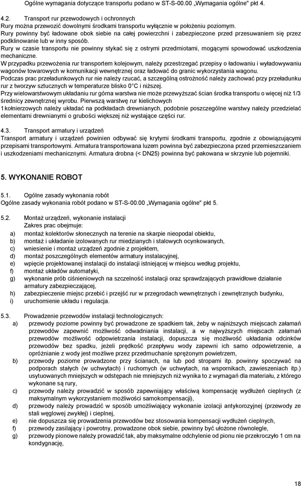 Rury powinny być ładowane obok siebie na całej powierzchni i zabezpieczone przed przesuwaniem się przez podklinowanie lub w inny sposób.