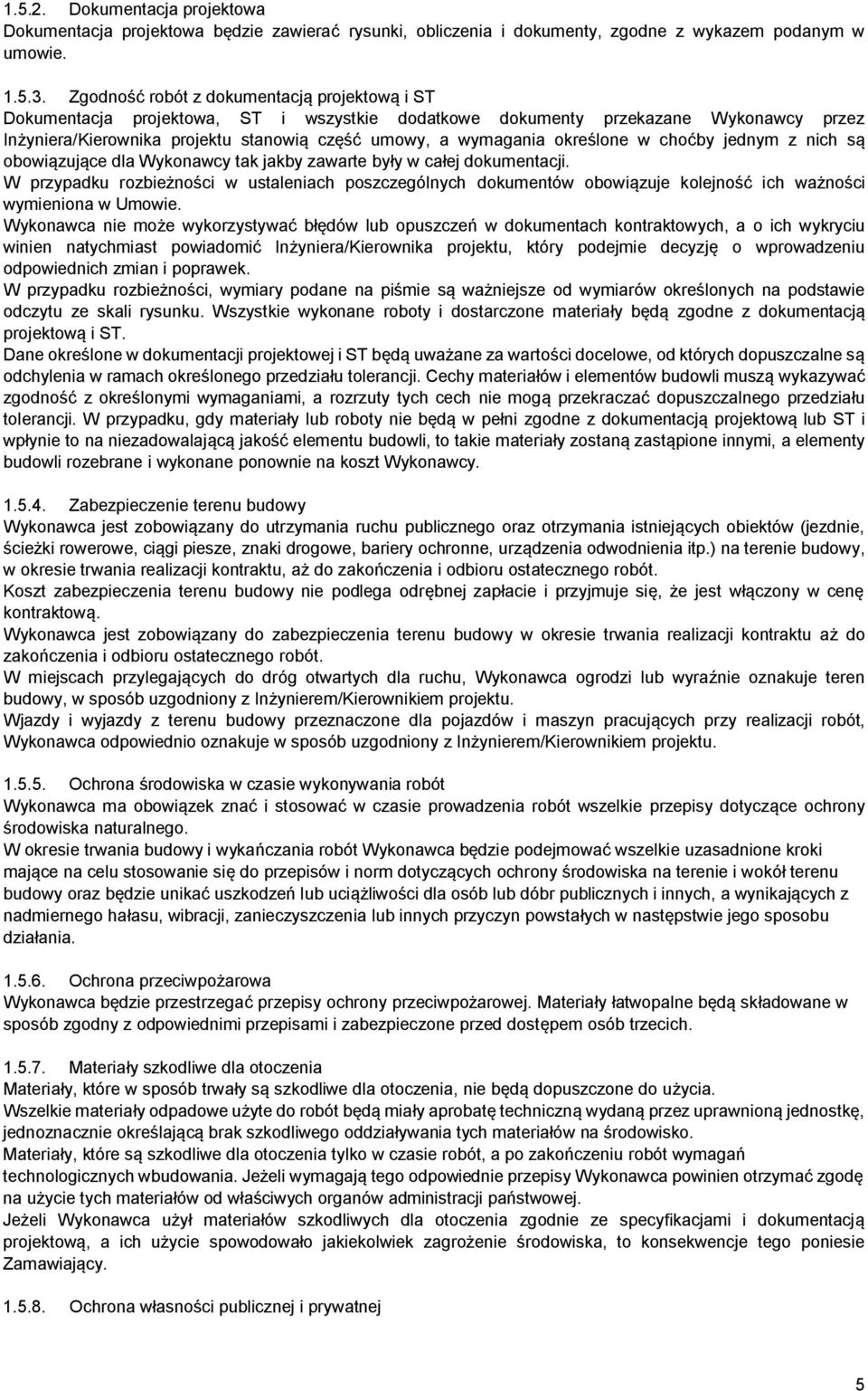 określone w choćby jednym z nich są obowiązujące dla Wykonawcy tak jakby zawarte były w całej dokumentacji.