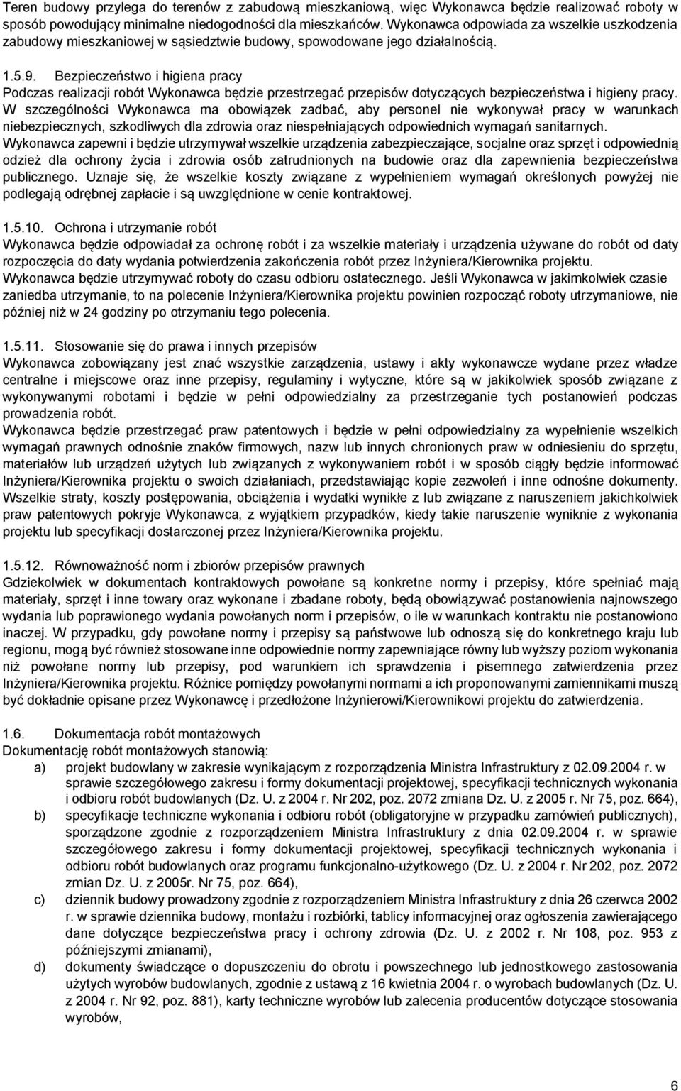 Bezpieczeństwo i higiena pracy Podczas realizacji robót Wykonawca będzie przestrzegać przepisów dotyczących bezpieczeństwa i higieny pracy.