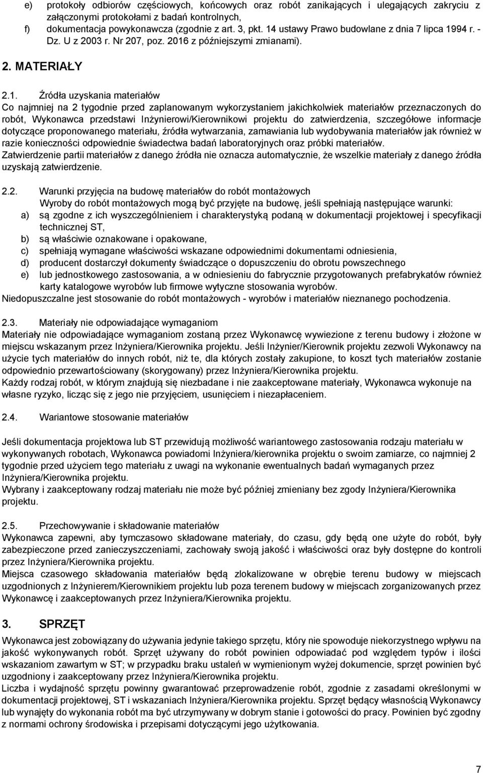 zaplanowanym wykorzystaniem jakichkolwiek materiałów przeznaczonych do robót, Wykonawca przedstawi Inżynierowi/Kierownikowi projektu do zatwierdzenia, szczegółowe informacje dotyczące proponowanego