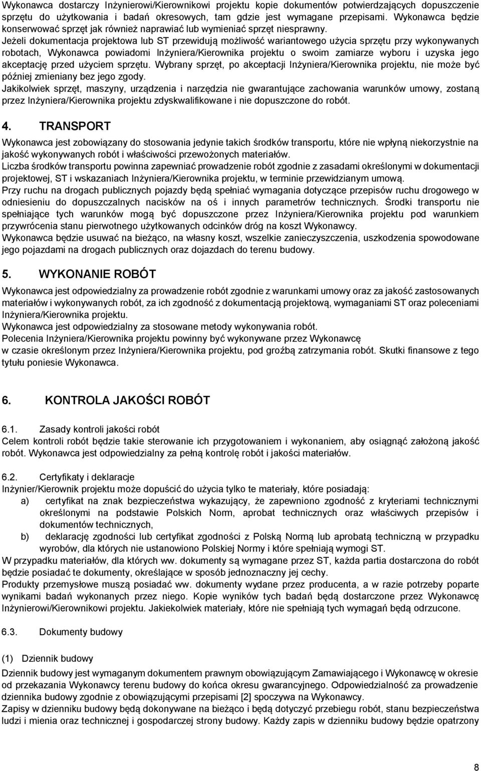 Jeżeli dokumentacja projektowa lub ST przewidują możliwość wariantowego użycia sprzętu przy wykonywanych robotach, Wykonawca powiadomi Inżyniera/Kierownika projektu o swoim zamiarze wyboru i uzyska