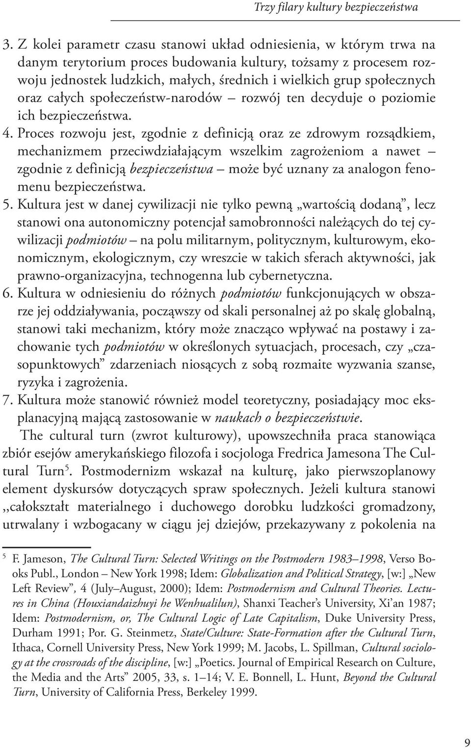 społecznych oraz całych społeczeństw-narodów rozwój ten decyduje o poziomie ich bezpieczeństwa. 4.