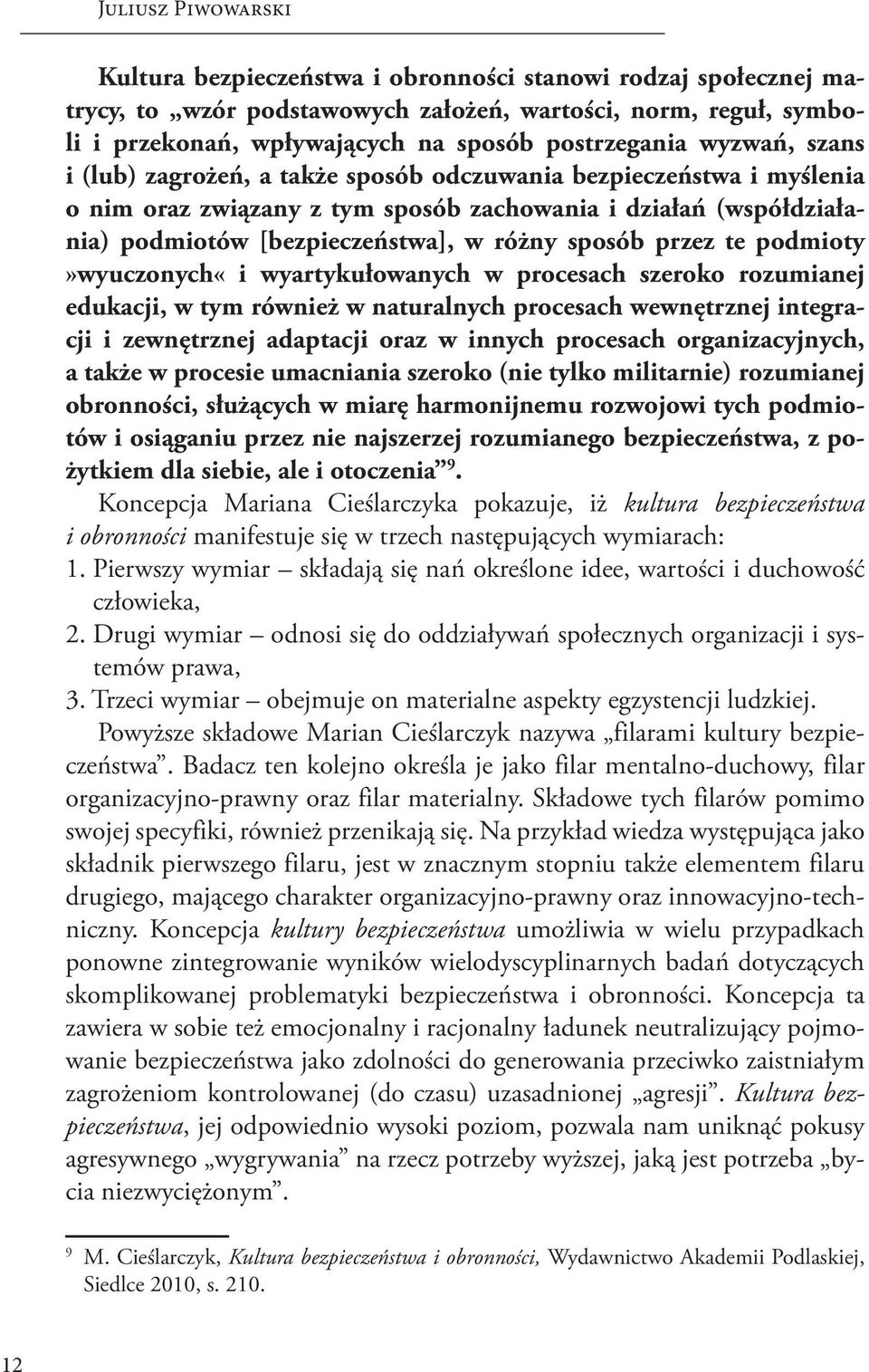 przez te podmioty»wyuczonych«i wyartykułowanych w procesach szeroko rozumianej edukacji, w tym również w naturalnych procesach wewnętrznej integracji i zewnętrznej adaptacji oraz w innych procesach