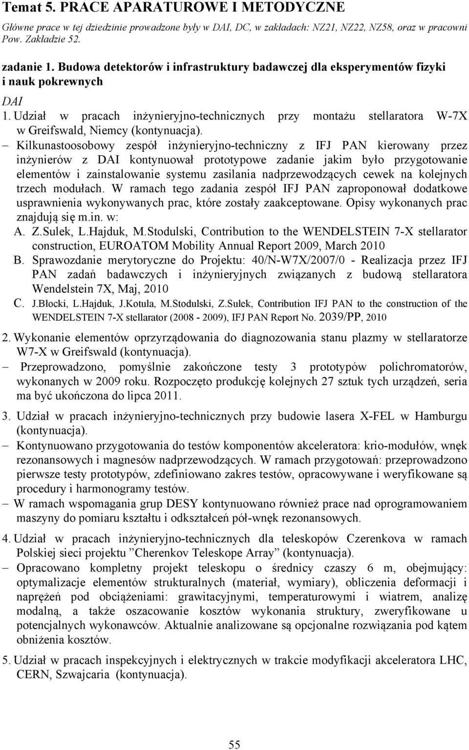 Udział w pracach inżynieryjno-technicznych przy montażu stellaratora W-7X w Greifswald, Niemcy (kontynuacja).