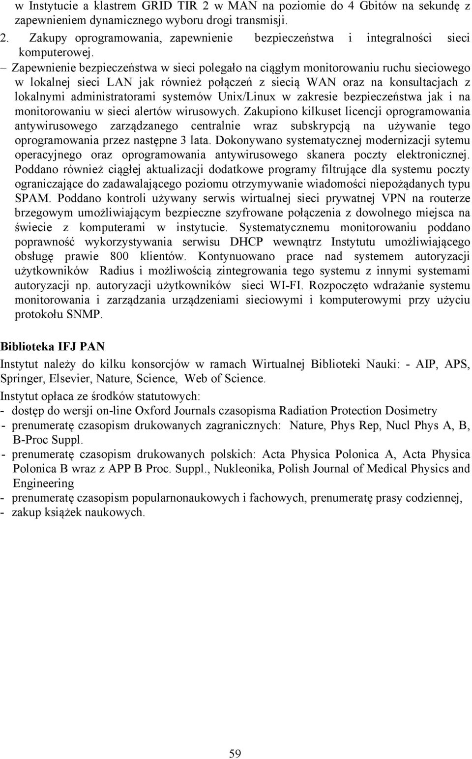 systemów Unix/Linux w zakresie bezpieczeństwa jak i na monitorowaniu w sieci alertów wirusowych.