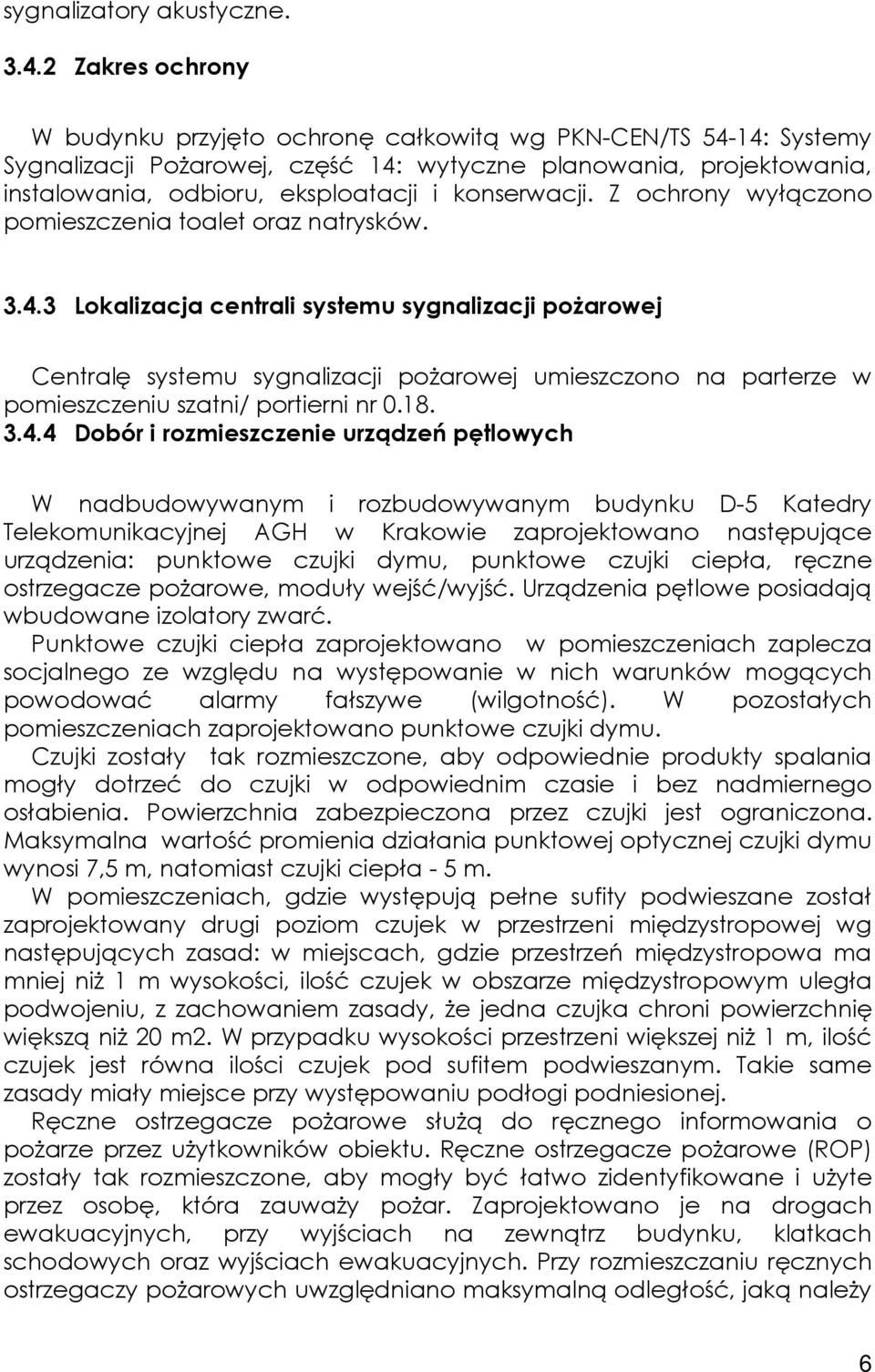 konserwacji. Z ochrony wyłączono pomieszczenia toalet oraz natrysków. 3.4.