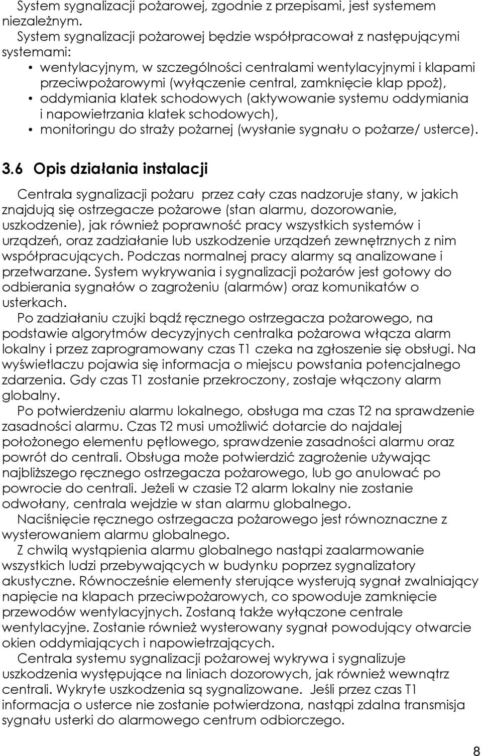 ppoż), oddymiania klatek schodowych (aktywowanie systemu oddymiania i napowietrzania klatek schodowych), monitoringu do straży pożarnej (wysłanie sygnału o pożarze/ usterce). 3.