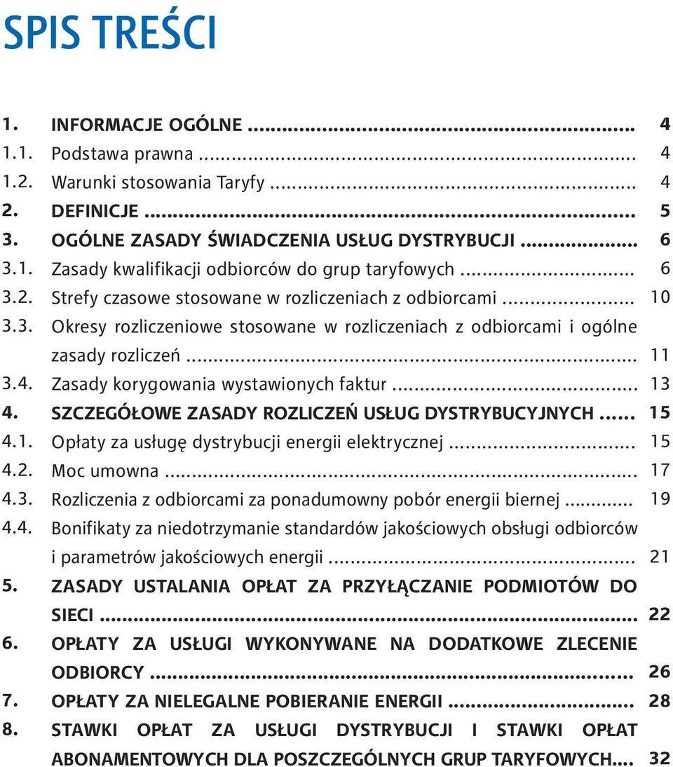 .. Okresy rozliczeniowe stosowane w rozliczeniach z odbiorcami i ogólne zasady rozliczeń... Zasady korygowania wystawionych faktur... SZCZEGÓŁOWE ZASADY ROZLICZEŃ USŁUG DYSTRYBUCYJNYCH.