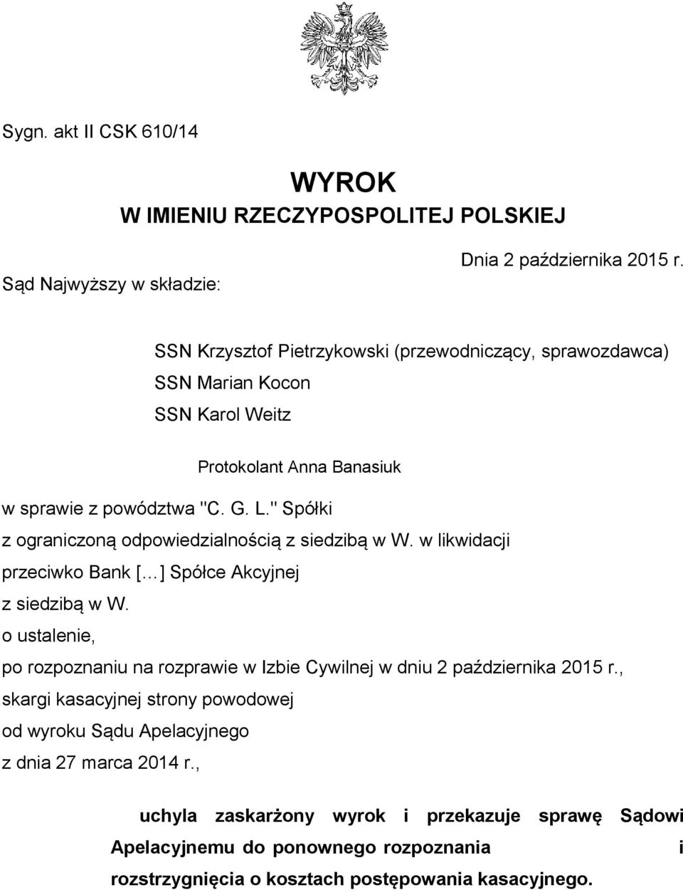 " Spółki z ograniczoną odpowiedzialnością z siedzibą w W. w likwidacji przeciwko Bank [ ] Spółce Akcyjnej z siedzibą w W.