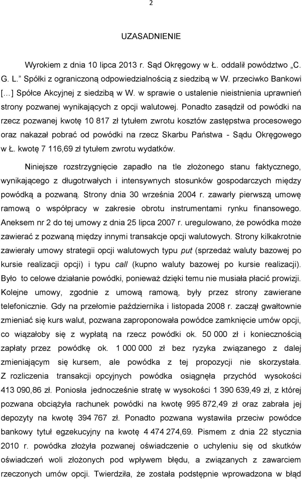 Ponadto zasądził od powódki na rzecz pozwanej kwotę 10 817 zł tytułem zwrotu kosztów zastępstwa procesowego oraz nakazał pobrać od powódki na rzecz Skarbu Państwa - Sądu Okręgowego w Ł.