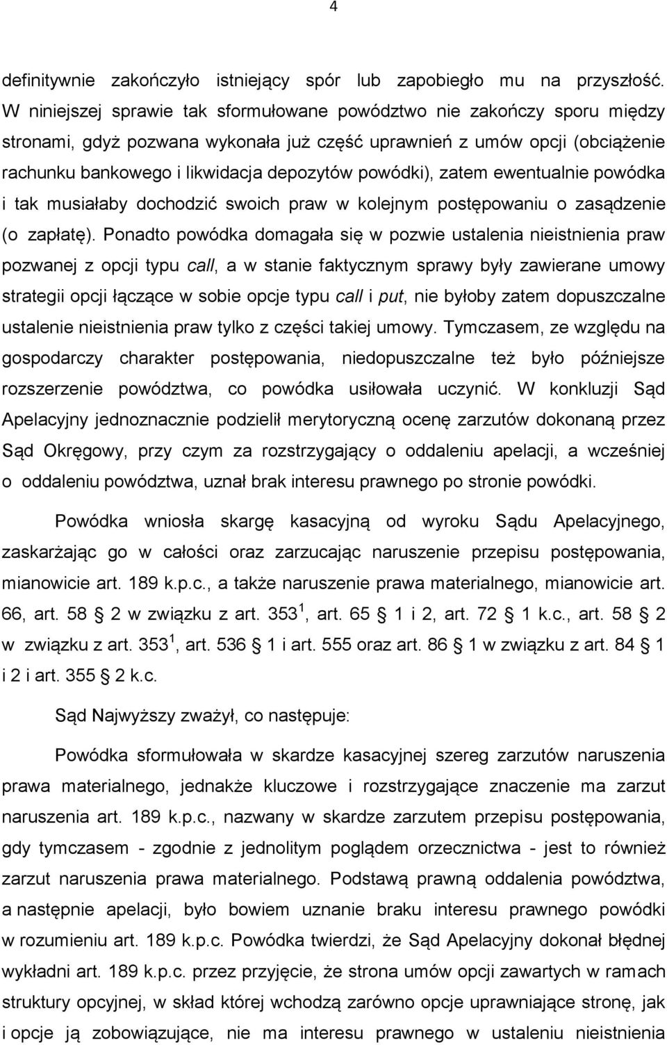 powódki), zatem ewentualnie powódka i tak musiałaby dochodzić swoich praw w kolejnym postępowaniu o zasądzenie (o zapłatę).