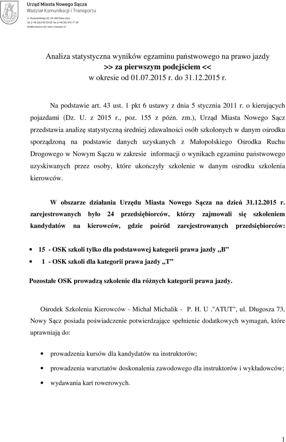 ), Urząd Miasta Nowego Sącz przedstawia analizę statystyczną średniej zdawalności osób szkolonych w danym ośrodku sporządzoną na podstawie danych uzyskanych z Małopolskiego Ośrodka Ruchu Drogowego w