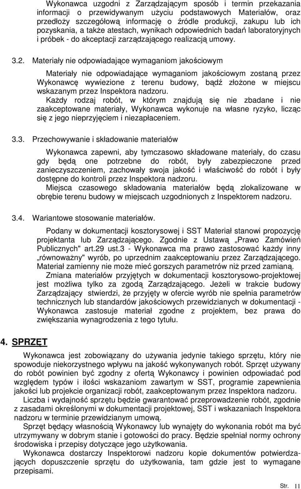 Materiały nie odpowiadające wymaganiom jakościowym Materiały nie odpowiadające wymaganiom jakościowym zostaną przez Wykonawcę wywiezione z terenu budowy, bądź złoŝone w miejscu wskazanym przez
