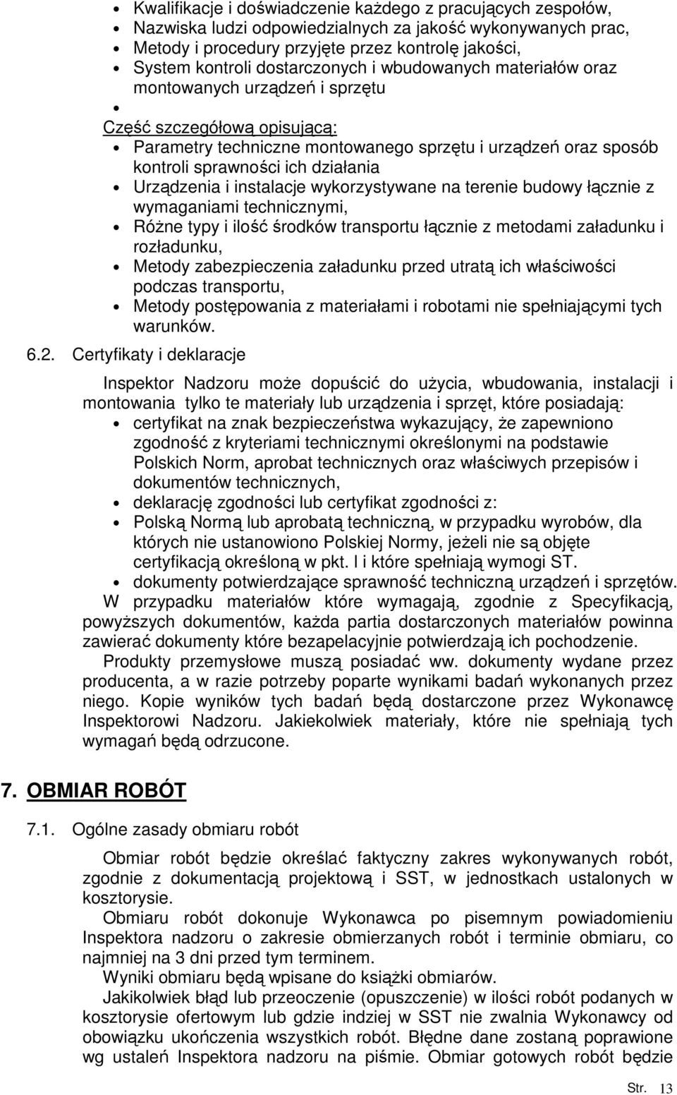 działania Urządzenia i instalacje wykorzystywane na terenie budowy łącznie z wymaganiami technicznymi, RóŜne typy i ilość środków transportu łącznie z metodami załadunku i rozładunku, Metody
