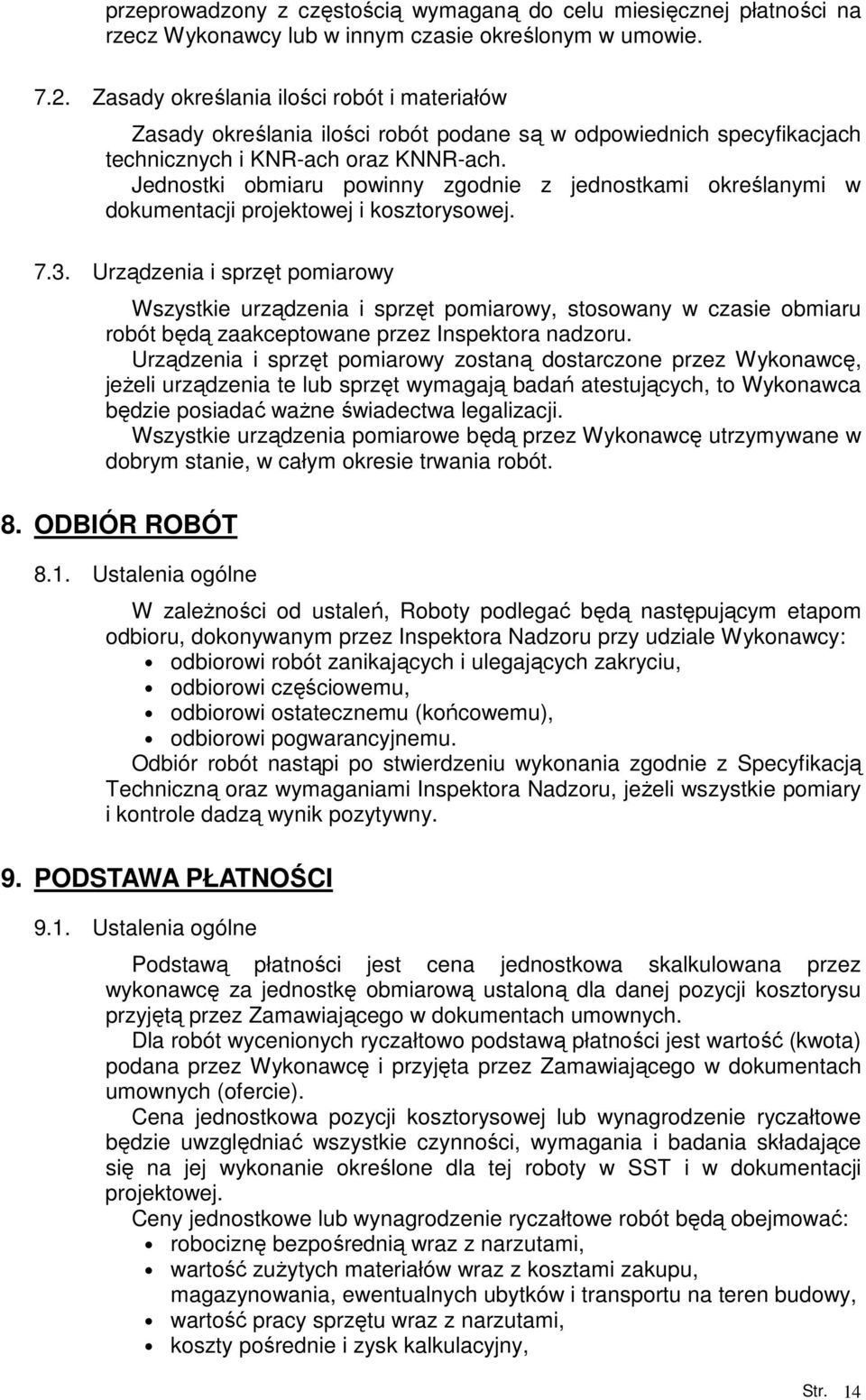 Jednostki obmiaru powinny zgodnie z jednostkami określanymi w dokumentacji projektowej i kosztorysowej. 7.3.