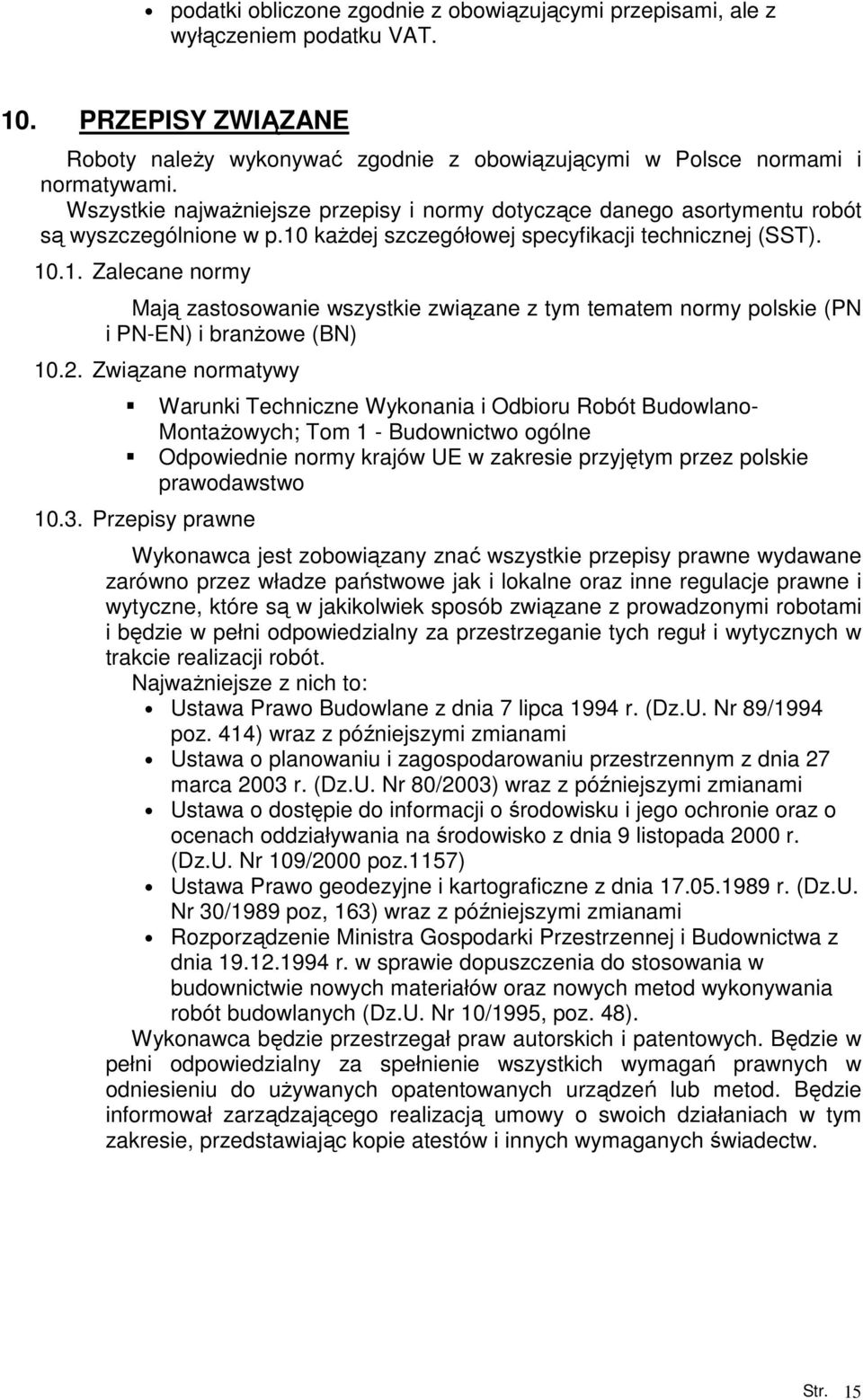 kaŝdej szczegółowej specyfikacji technicznej (SST). 10.1. Zalecane normy Mają zastosowanie wszystkie związane z tym tematem normy polskie (PN i PN-EN) i branŝowe (BN) 10.2. Związane normatywy 10.3.