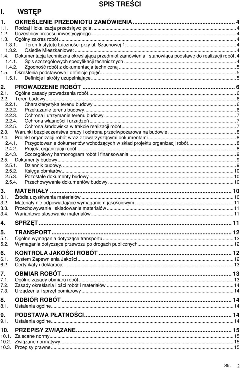.. 4 1.4.2. Zgodność robót z dokumentacja techniczną... 5 1.5. Określenia podstawowe i definicje pojęć.... 5 1.5.1. Definicje i skróty uzupełniające... 5 2. PROWADZENIE ROBÓT... 6 2.1. Ogólne zasady prowadzenia robót.