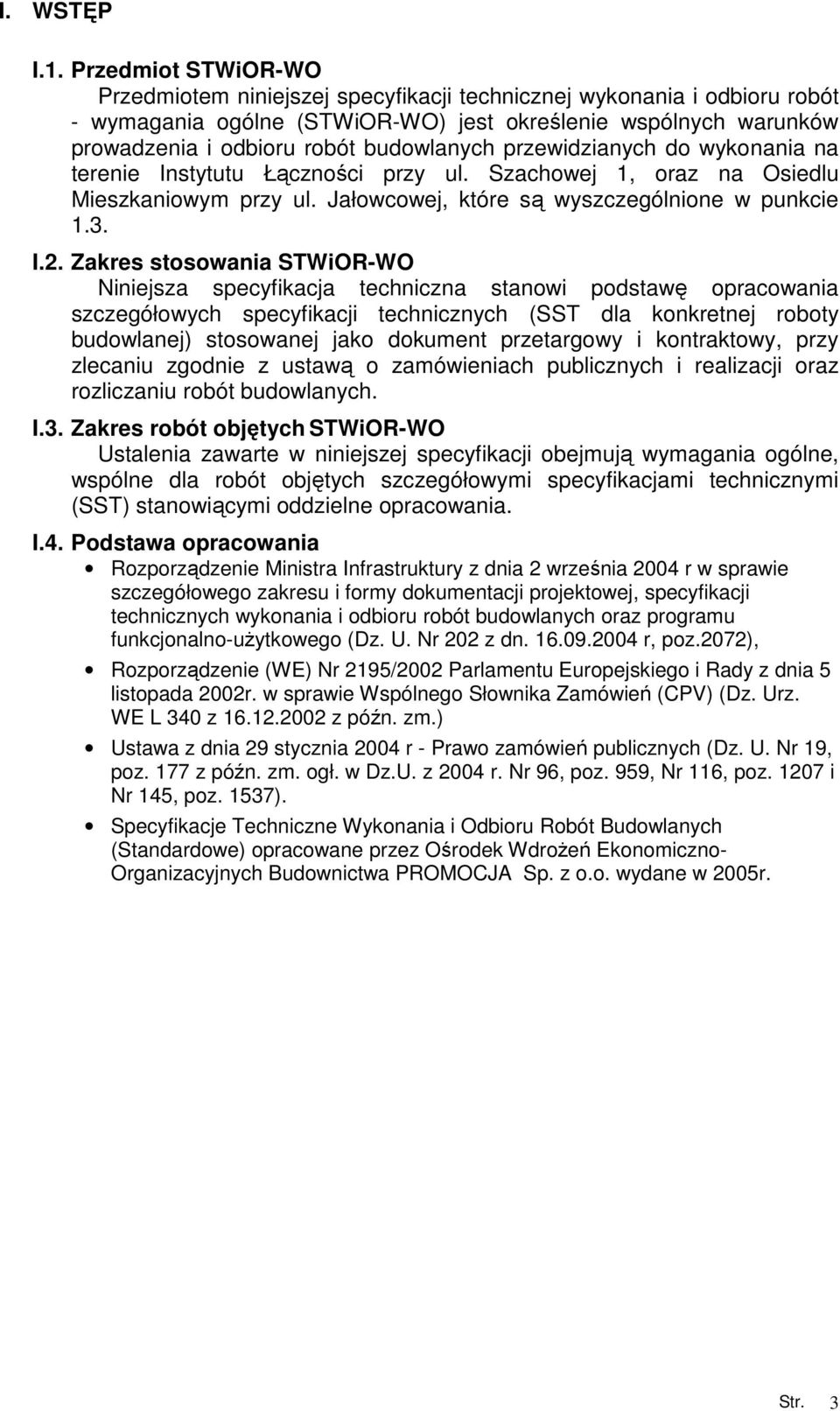 przewidzianych do wykonania na terenie Instytutu Łączności przy ul. Szachowej 1, oraz na Osiedlu Mieszkaniowym przy ul. Jałowcowej, które są wyszczególnione w punkcie 1.3. I.2.