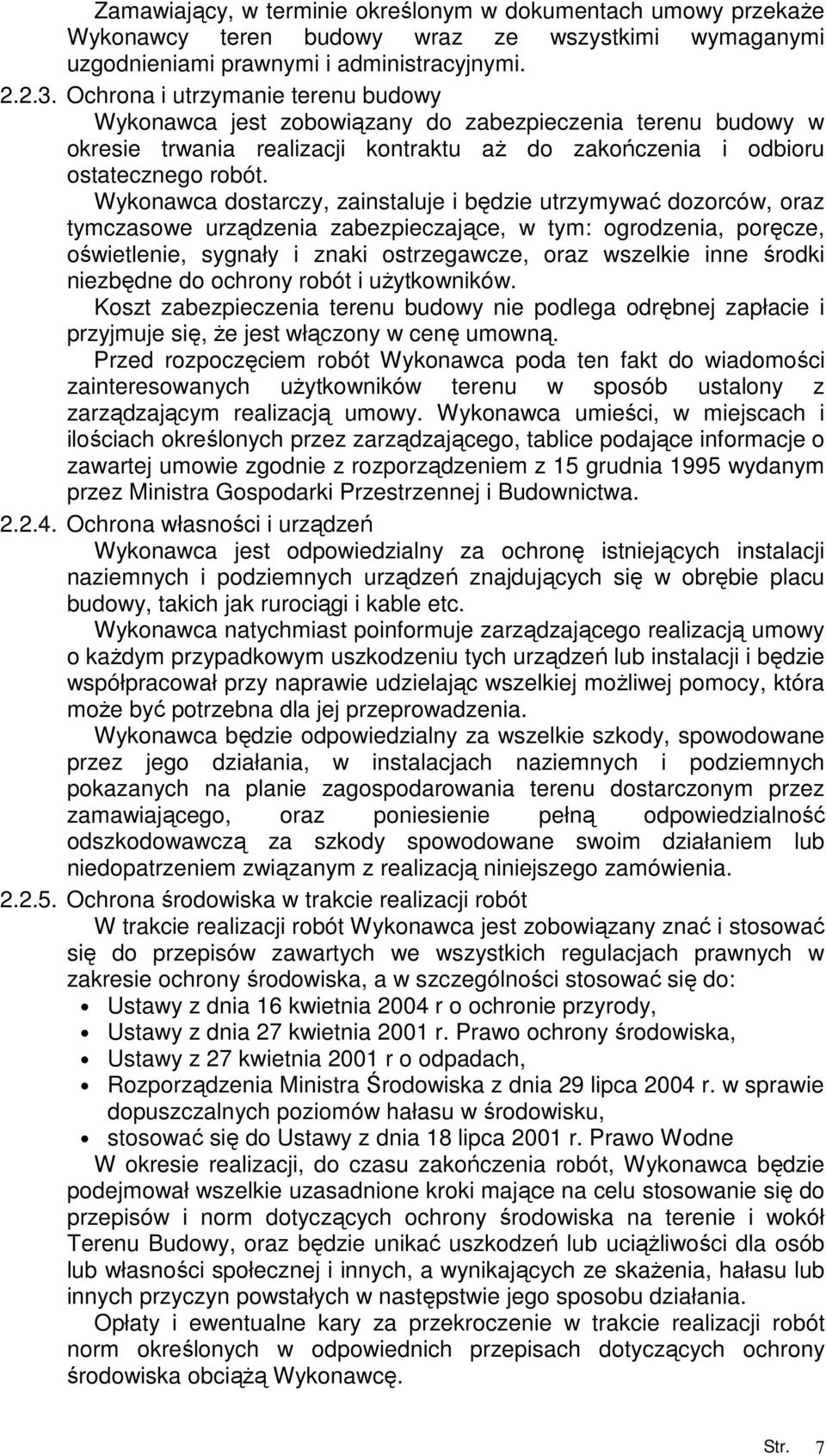 Wykonawca dostarczy, zainstaluje i będzie utrzymywać dozorców, oraz tymczasowe urządzenia zabezpieczające, w tym: ogrodzenia, poręcze, oświetlenie, sygnały i znaki ostrzegawcze, oraz wszelkie inne