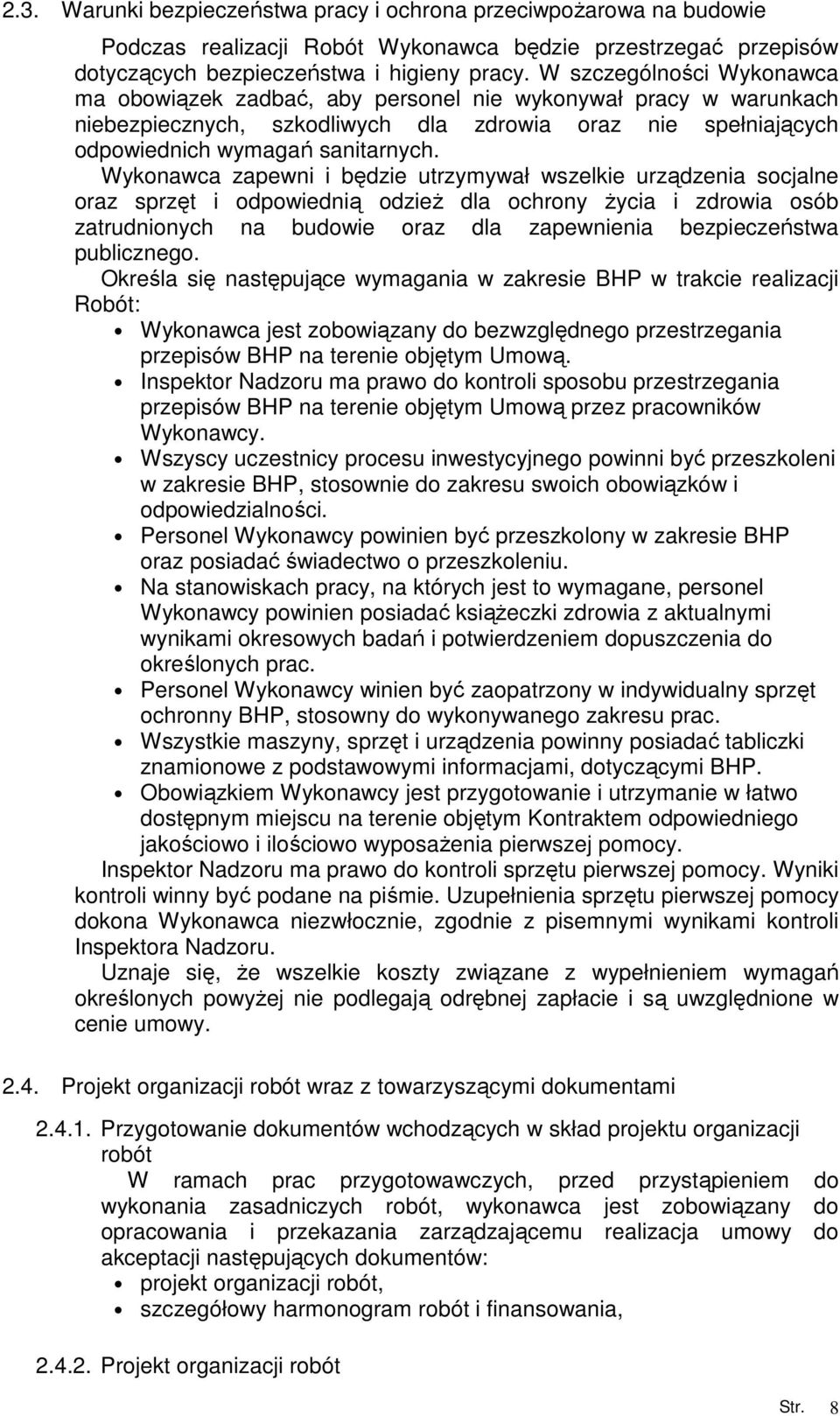 Wykonawca zapewni i będzie utrzymywał wszelkie urządzenia socjalne oraz sprzęt i odpowiednią odzieŝ dla ochrony Ŝycia i zdrowia osób zatrudnionych na budowie oraz dla zapewnienia bezpieczeństwa