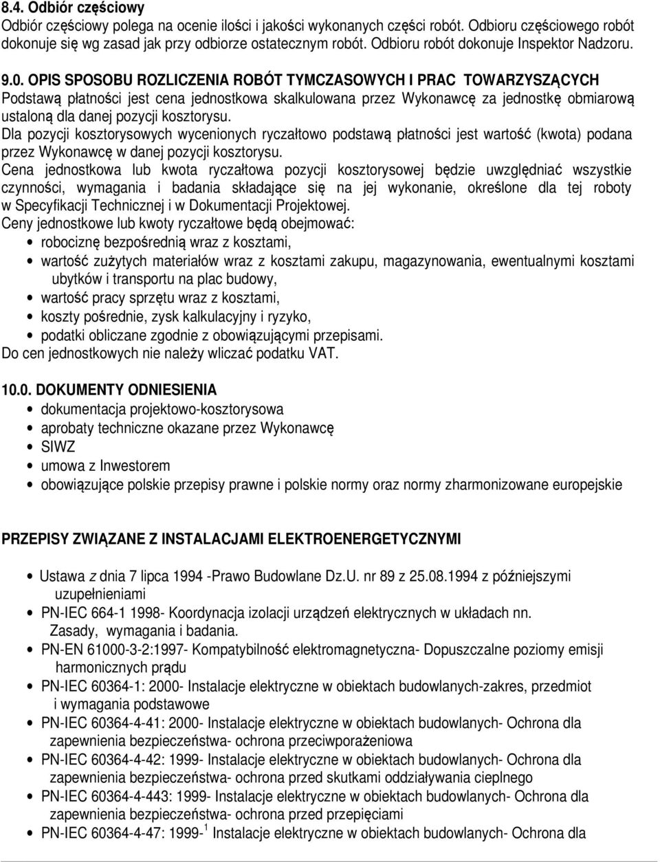 OPIS SPOSOBU ROZLICZENIA ROBÓT TYMCZASOWYCH I PRAC TOWARZYSZĄCYCH Podstawą płatności jest cena jednostkowa skalkulowana przez Wykonawcę za jednostkę obmiarową ustaloną dla danej pozycji kosztorysu.