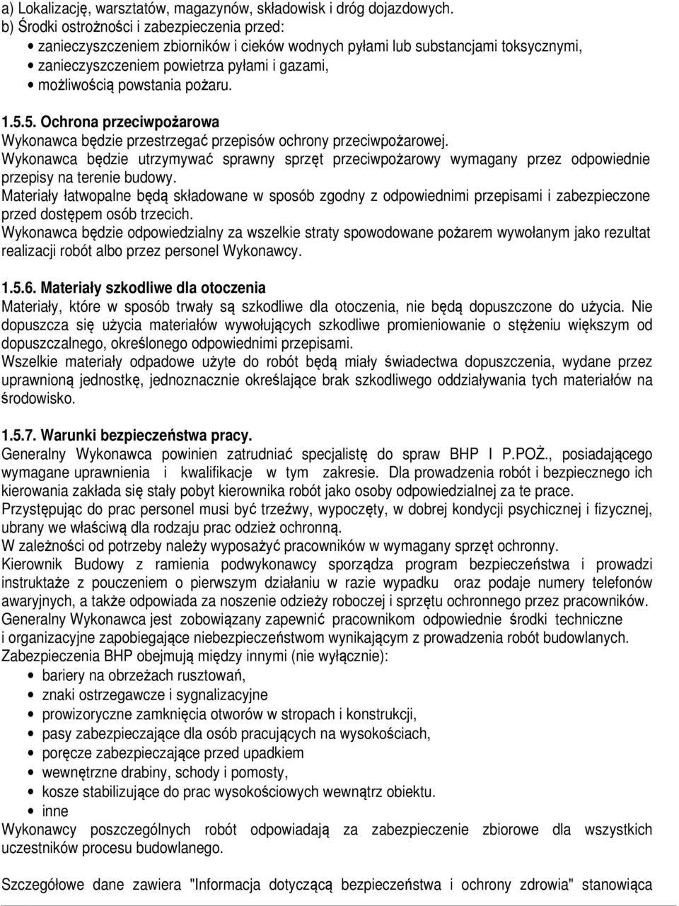 pożaru. 1.5.5. Ochrona przeciwpożarowa Wykonawca będzie przestrzegać przepisów ochrony przeciwpożarowej.