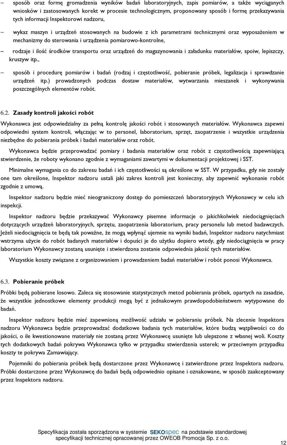 rodzaje i ilość środków transportu oraz urządzeń do magazynowania i załadunku materiałów, spoiw, lepiszczy, kruszyw itp.