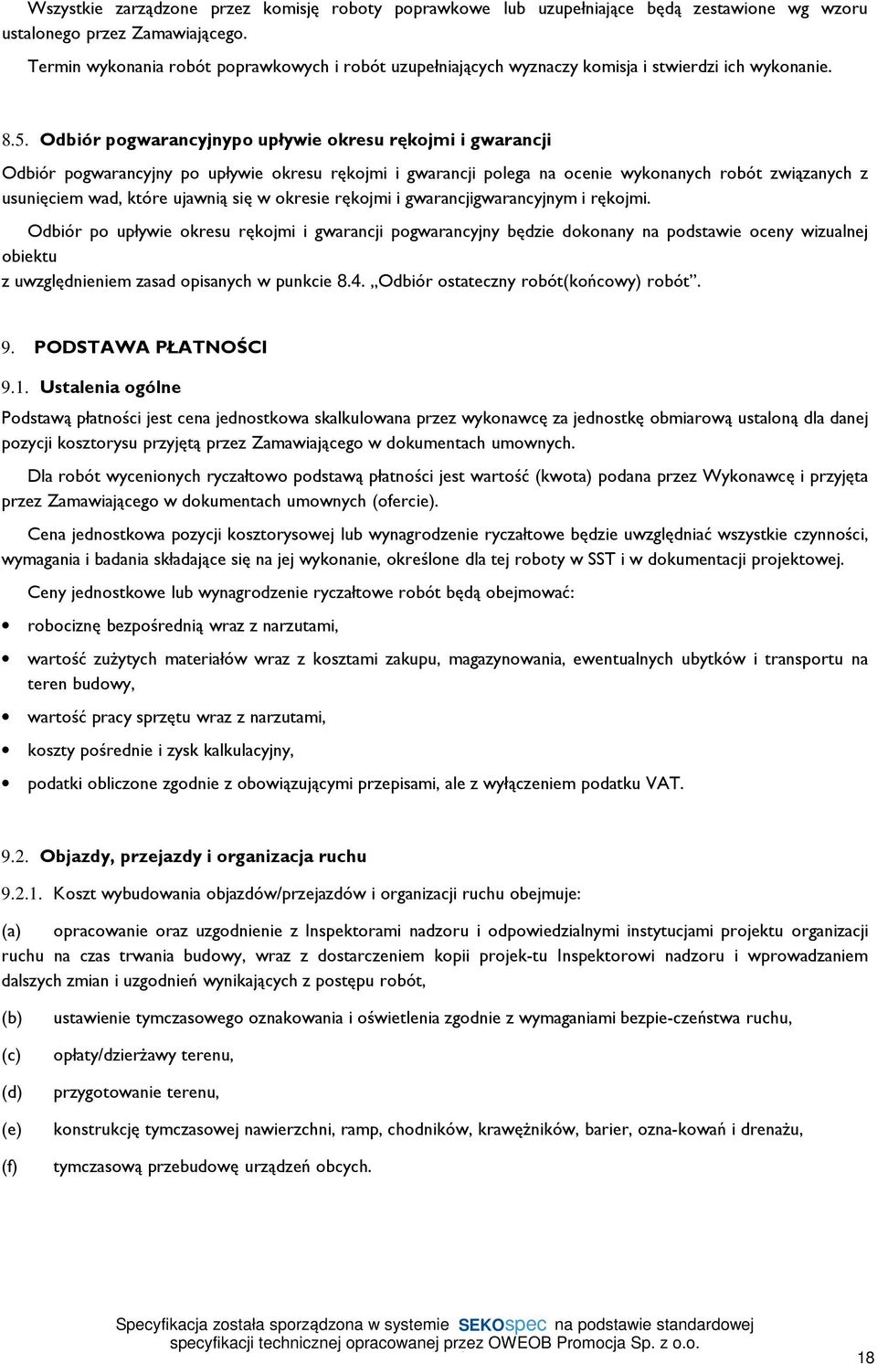 Odbiór pogwarancyjnypo upływie okresu rękojmi i gwarancji Odbiór pogwarancyjny po upływie okresu rękojmi i gwarancji polega na ocenie wykonanych robót związanych z usunięciem wad, które ujawnią się w