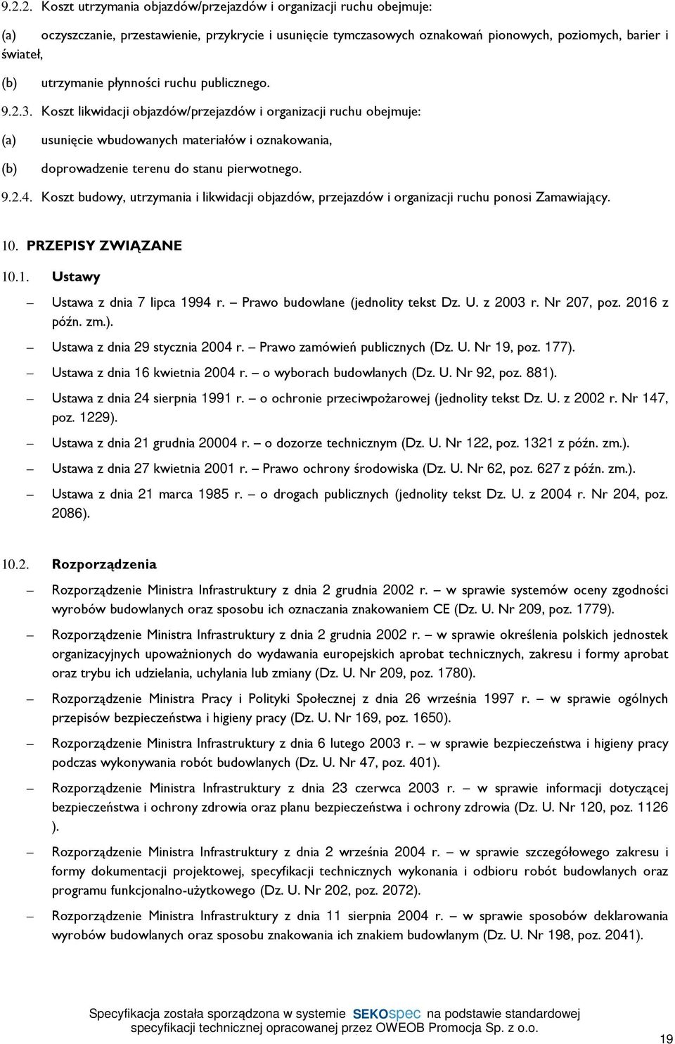 Koszt likwidacji objazdów/przejazdów i organizacji ruchu obejmuje: (a) (b) usunięcie wbudowanych materiałów i oznakowania, doprowadzenie terenu do stanu pierwotnego. 9.2.4.