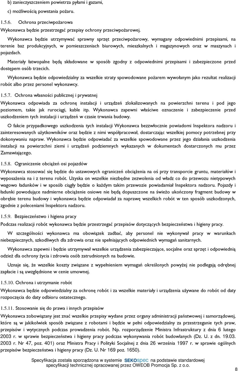 pojazdach. Materiały łatwopalne będą składowane w sposób zgodny z odpowiednimi przepisami i zabezpieczone przed dostępem osób trzecich.