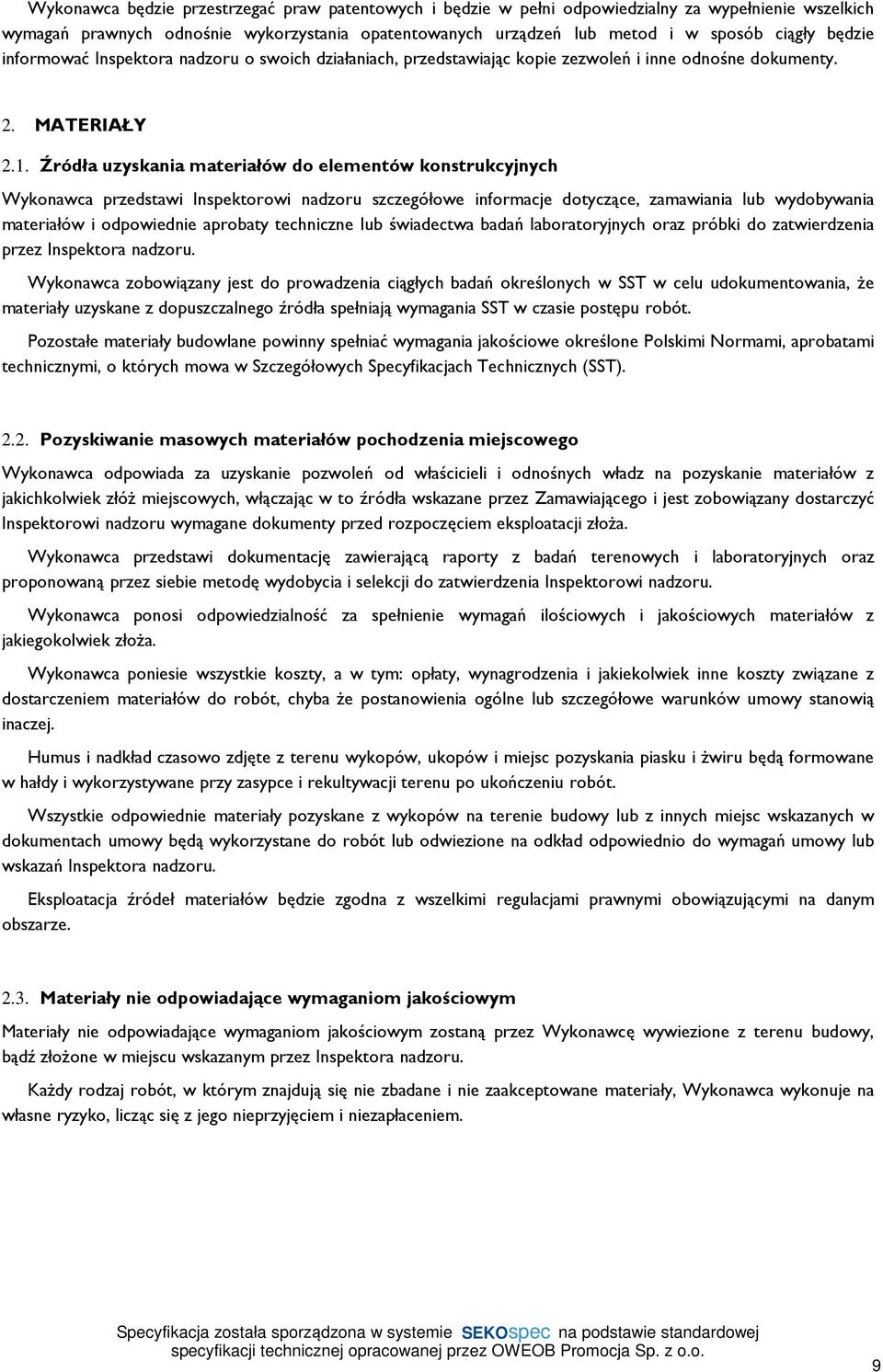 Źródła uzyskania materiałów do elementów konstrukcyjnych Wykonawca przedstawi Inspektorowi nadzoru szczegółowe informacje dotyczące, zamawiania lub wydobywania materiałów i odpowiednie aprobaty