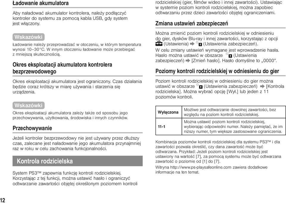 Okres eksploatacji akumulatora kontrolera bezprzewodowego Okres eksploatacji akumulatora jest ograniczony. Czas działania będzie coraz krótszy w miarę używania i starzenia się urządzenia.