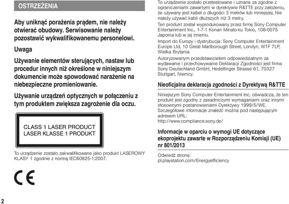 Używanie urządzeń optycznych w połączeniu z tym produktem zwiększa zagrożenie dla oczu.
