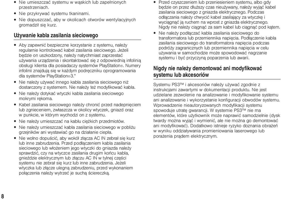 Jeżeli będzie on uszkodzony, należy natychmiast zaprzestać używania urządzenia i skontaktować się z odpowiednią infolinią obsługi klienta dla posiadaczy systemów PlayStation.