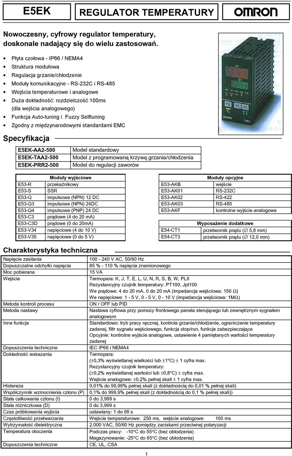 wejścia analogowego) Funkcja Auto-tuning i Fuzzy Selftuning Zgodny z międzynarodowymi standardami EMC Specyfikacja E5EK-AA2-500 E5EK-TAA2-500 E5EK-PRR2-500 Model standardowy Model z programowaną