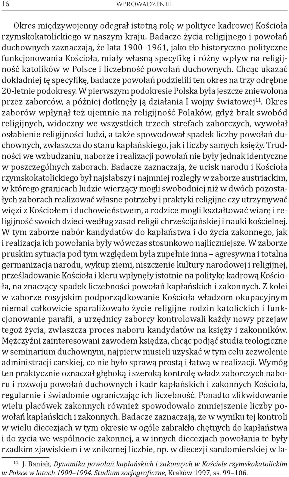 Polsce i liczebność powołań duchownych. Chcąc ukazać dokładniej tę specyfikę, badacze powołań podzielili ten okres na trzy odrębne 20-letnie podokresy.