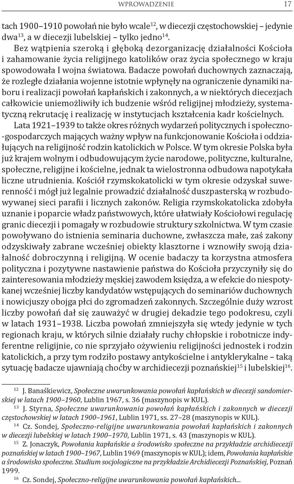 Badacze powołań duchownych zaznaczają, że rozległe działania wojenne istotnie wpłynęły na ograniczenie dynamiki naboru i realizacji powołań kapłańskich i zakonnych, a w niektórych diecezjach