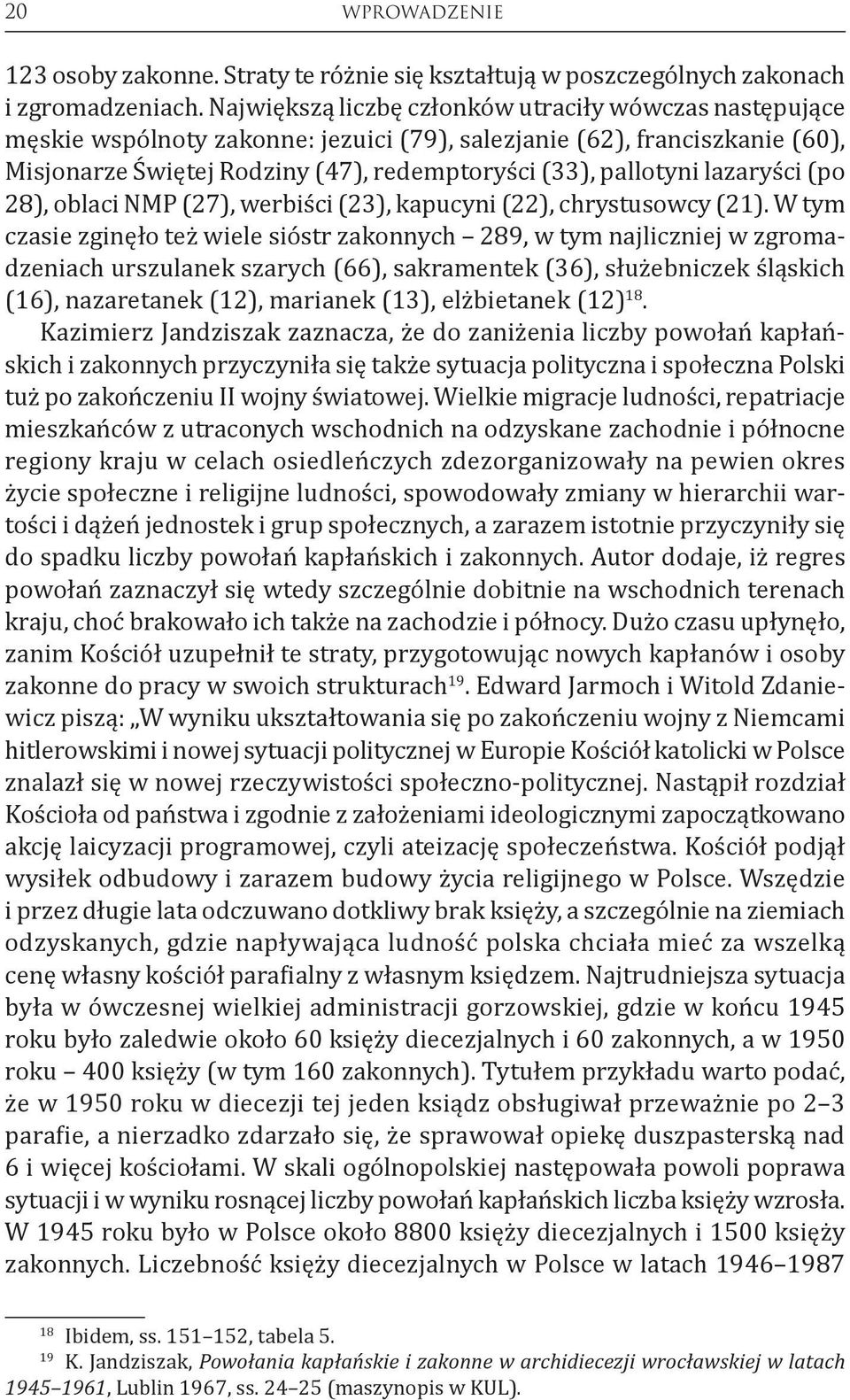 lazaryści (po 28), oblaci NMP (27), werbiści (23), kapucyni (22), chrystusowcy (21).